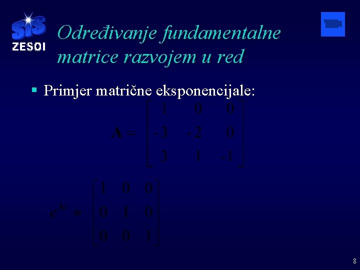 Određivanje fundamentalne matrice razvojem u red § Primjer matrične eksponencijale: 8 
