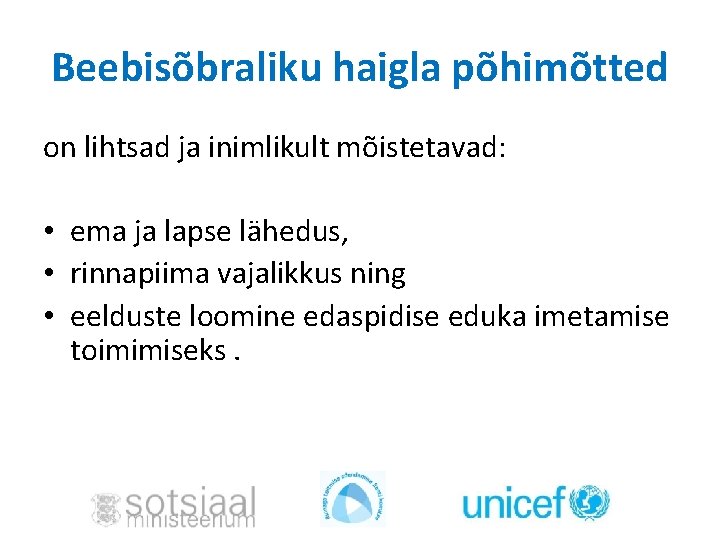 Beebisõbraliku haigla põhimõtted on lihtsad ja inimlikult mõistetavad: • ema ja lapse lähedus, • Beebisõbraliku haigla põhimõtted on lihtsad ja inimlikult mõistetavad: • ema ja lapse lähedus, •
