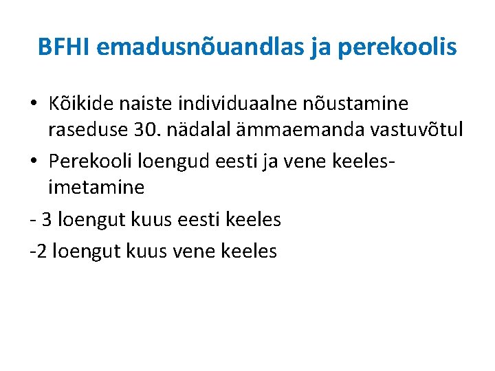BFHI emadusnõuandlas ja perekoolis • Kõikide naiste individuaalne nõustamine raseduse 30. nädalal ämmaemanda vastuvõtul BFHI emadusnõuandlas ja perekoolis • Kõikide naiste individuaalne nõustamine raseduse 30. nädalal ämmaemanda vastuvõtul