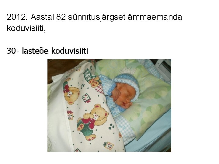 2012. Aastal 82 sünnitusjärgset ämmaemanda koduvisiiti, 30 - lasteõe koduvisiiti 2012. Aastal 82 sünnitusjärgset ämmaemanda koduvisiiti, 30 - lasteõe koduvisiiti