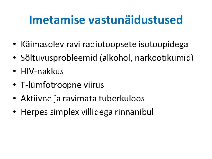 Imetamise vastunäidustused • • • Käimasolev ravi radiotoopsete isotoopidega Sõltuvusprobleemid (alkohol, narkootikumid) HIV-nakkus T-lümfotroopne Imetamise vastunäidustused • • • Käimasolev ravi radiotoopsete isotoopidega Sõltuvusprobleemid (alkohol, narkootikumid) HIV-nakkus T-lümfotroopne