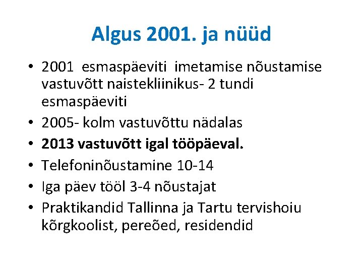 Algus 2001. ja nüüd • 2001 esmaspäeviti imetamise nõustamise vastuvõtt naistekliinikus- 2 tundi esmaspäeviti Algus 2001. ja nüüd • 2001 esmaspäeviti imetamise nõustamise vastuvõtt naistekliinikus- 2 tundi esmaspäeviti