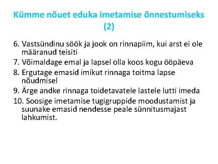 Kümme nõuet eduka imetamise õnnestumiseks (2) 6. Vastsündinu söök ja jook on rinnapiim, kui Kümme nõuet eduka imetamise õnnestumiseks (2) 6. Vastsündinu söök ja jook on rinnapiim, kui