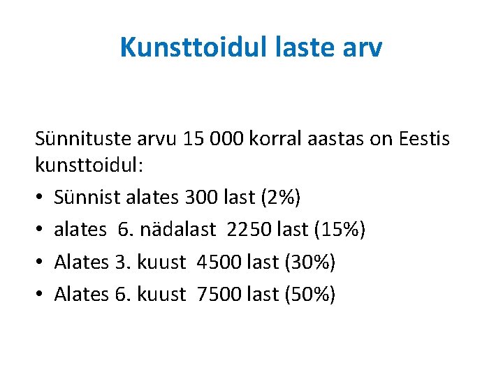 Kunsttoidul laste arv Sünnituste arvu 15 000 korral aastas on Eestis kunsttoidul: • Sünnist Kunsttoidul laste arv Sünnituste arvu 15 000 korral aastas on Eestis kunsttoidul: • Sünnist