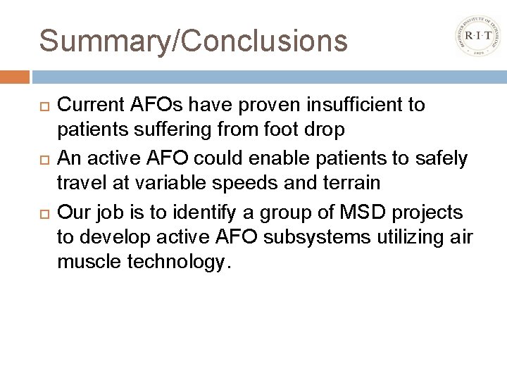 Summary/Conclusions Current AFOs have proven insufficient to patients suffering from foot drop An active