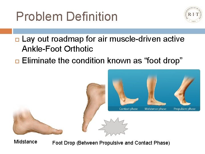 Problem Definition Lay out roadmap for air muscle-driven active Ankle-Foot Orthotic Eliminate the condition