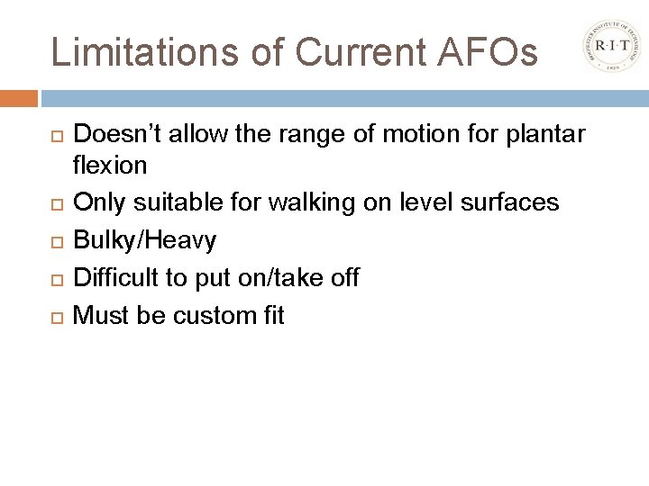 Limitations of Current AFOs Doesn’t allow the range of motion for plantar flexion Only
