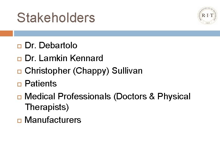 Stakeholders Dr. Debartolo Dr. Lamkin Kennard Christopher (Chappy) Sullivan Patients Medical Professionals (Doctors &