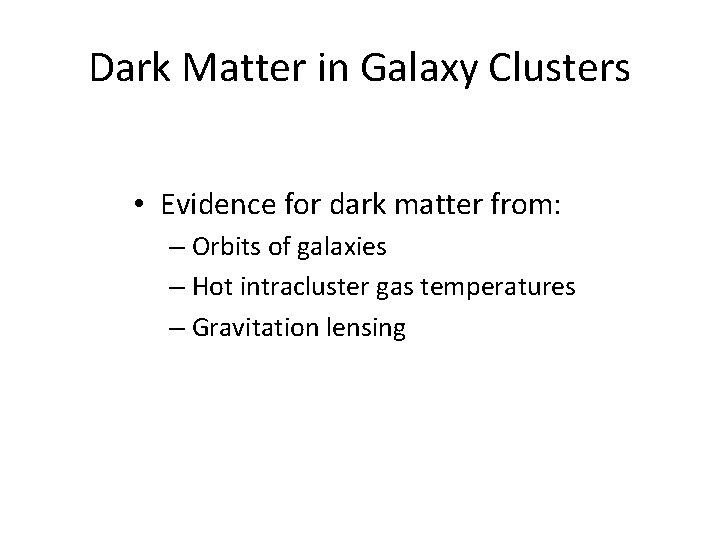 Dark Matter in Galaxy Clusters • Evidence for dark matter from: – Orbits of