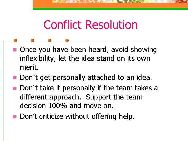 Conflict Resolution n n Once you have been heard, avoid showing inflexibility, let the