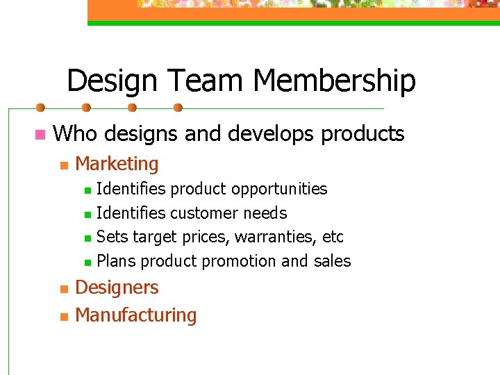 Design Team Membership n Who designs and develops products n Marketing Identifies product opportunities