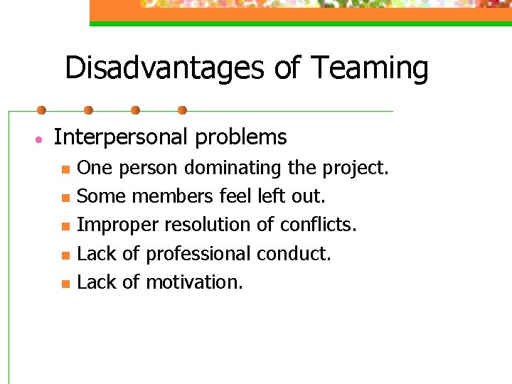 Disadvantages of Teaming · Interpersonal problems n n n One person dominating the project.