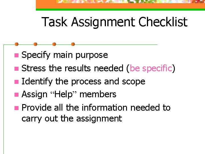 Task Assignment Checklist Specify main purpose n Stress the results needed (be specific) n