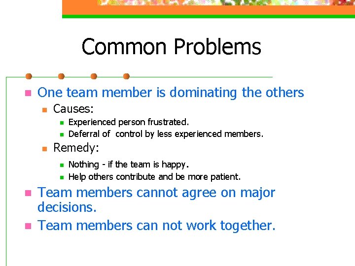 Common Problems n One team member is dominating the others n Causes: n n