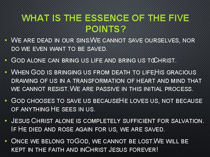 WHAT IS THE ESSENCE OF THE FIVE POINTS? • WE ARE DEAD IN OUR
