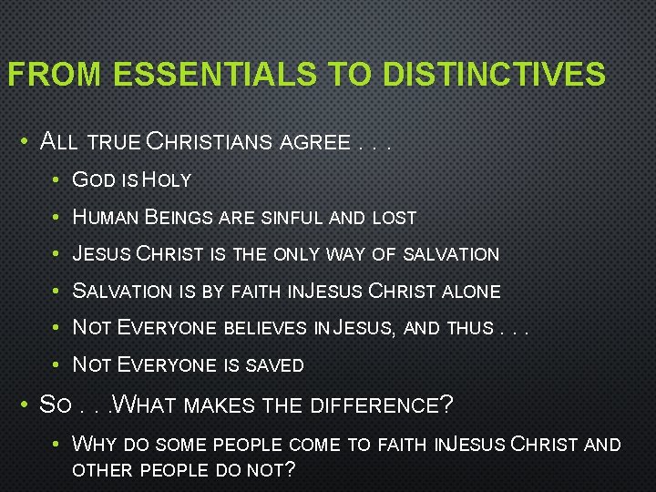 FROM ESSENTIALS TO DISTINCTIVES • ALL TRUE CHRISTIANS AGREE. . . • GOD IS