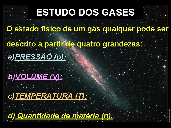 ESTUDO DOS GASES O estado físico de um gás qualquer pode ser descrito a