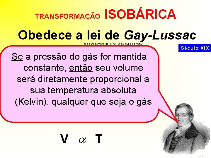 TRANSFORMAÇÃO ISOBÁRICA Obedece a lei de Gay-Lussac 6 de Dezembro de 1778. 9 de