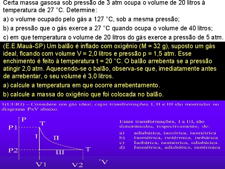 Certa massa gasosa sob pressão de 3 atm ocupa o volume de 20 litros