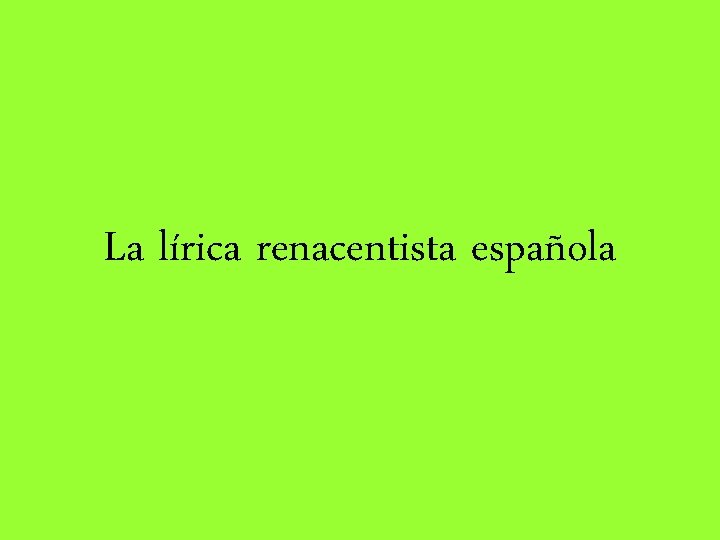 La lírica renacentista española 