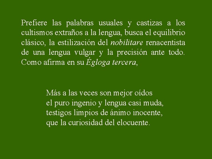 Prefiere las palabras usuales y castizas a los cultismos extraños a la lengua, busca