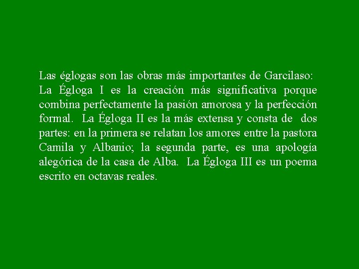 Las églogas son las obras más importantes de Garcilaso: La Égloga I es la