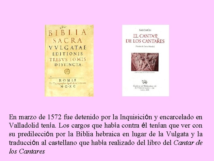 En marzo de 1572 fue detenido por la Inquisición y encarcelado en Valladolid tenía.