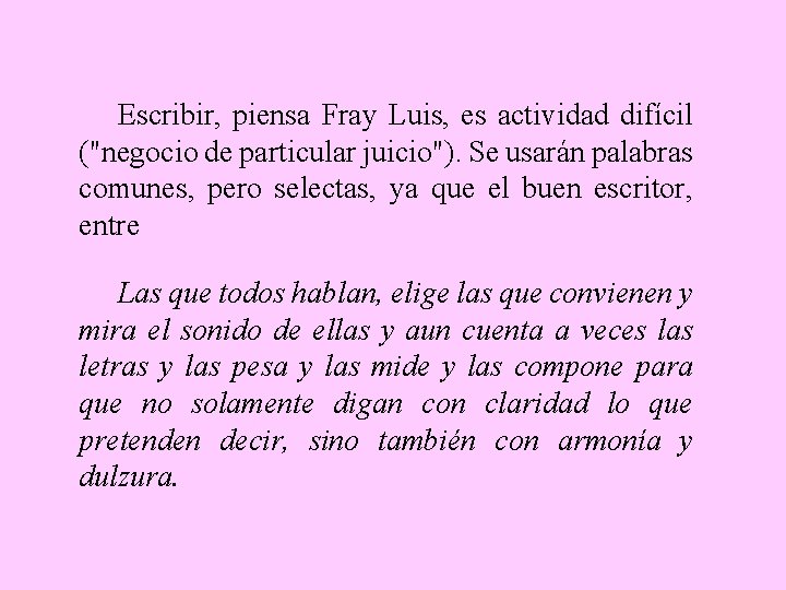 Escribir, piensa Fray Luis, es actividad difícil ("negocio de particular juicio"). Se usarán palabras