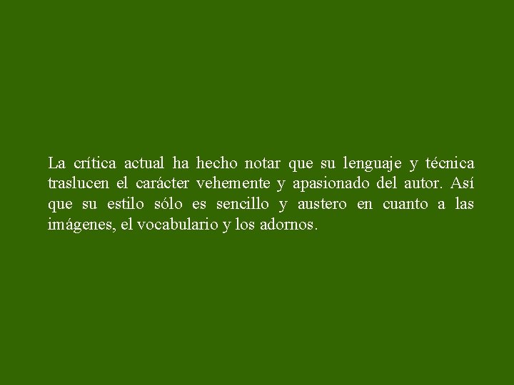 La crítica actual ha hecho notar que su lenguaje y técnica traslucen el carácter