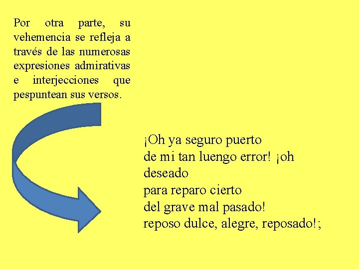 Por otra parte, su vehemencia se refleja a través de las numerosas expresiones admirativas