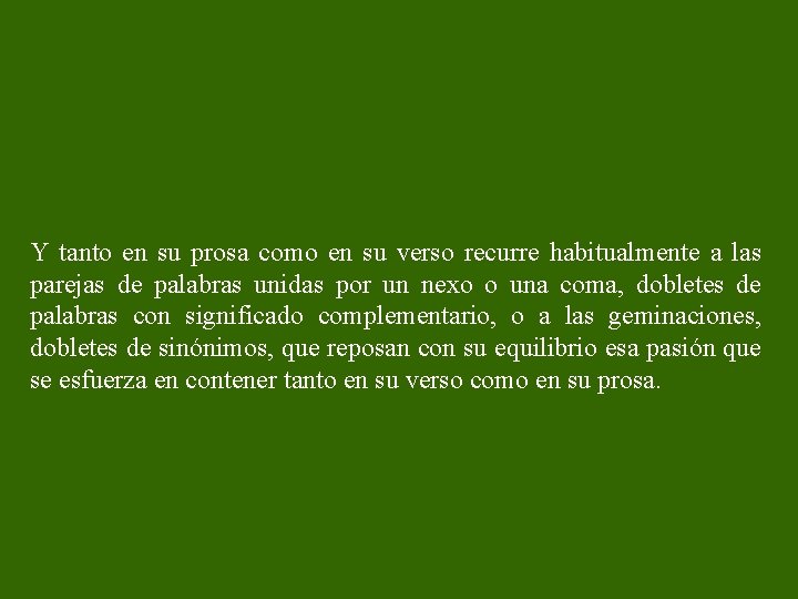 Y tanto en su prosa como en su verso recurre habitualmente a las parejas