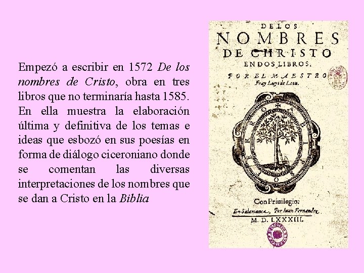 Empezó a escribir en 1572 De los nombres de Cristo, obra en tres libros