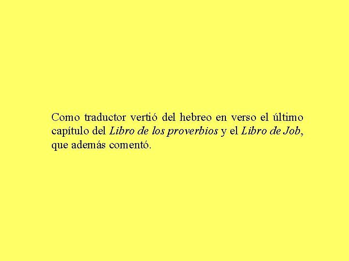 Como traductor vertió del hebreo en verso el último capítulo del Libro de los