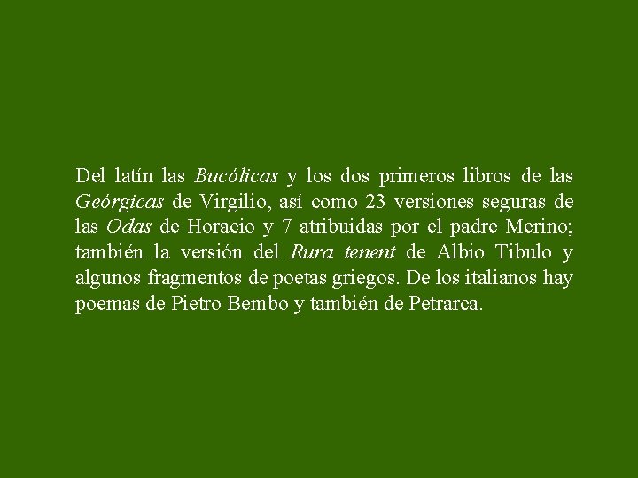 Del latín las Bucólicas y los dos primeros libros de las Geórgicas de Virgilio,