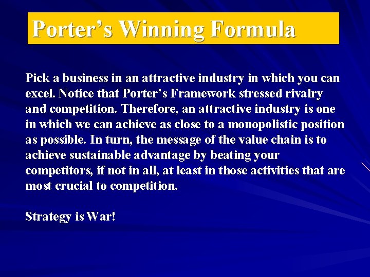 Porter’s Winning Formula Pick a business in an attractive industry in which you can
