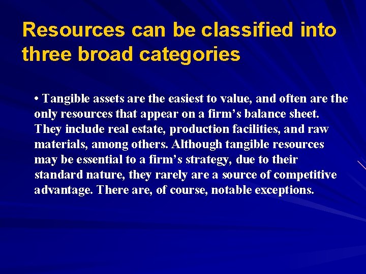 Resources can be classified into three broad categories • Tangible assets are the easiest
