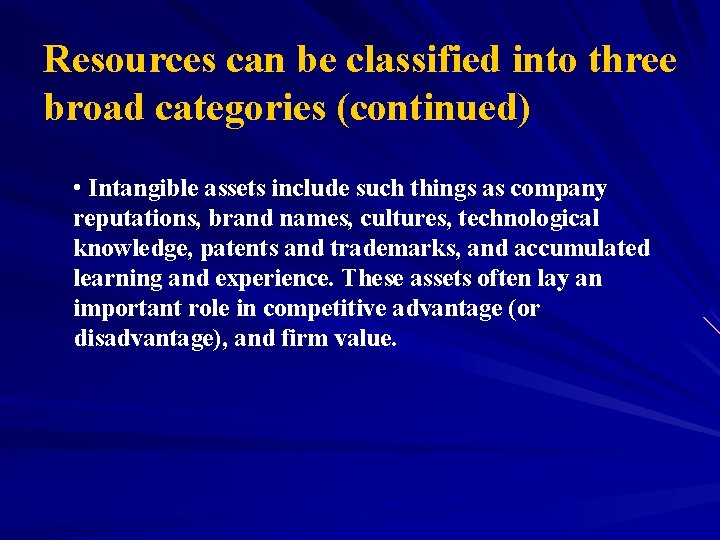 Resources can be classified into three broad categories (continued) • Intangible assets include such