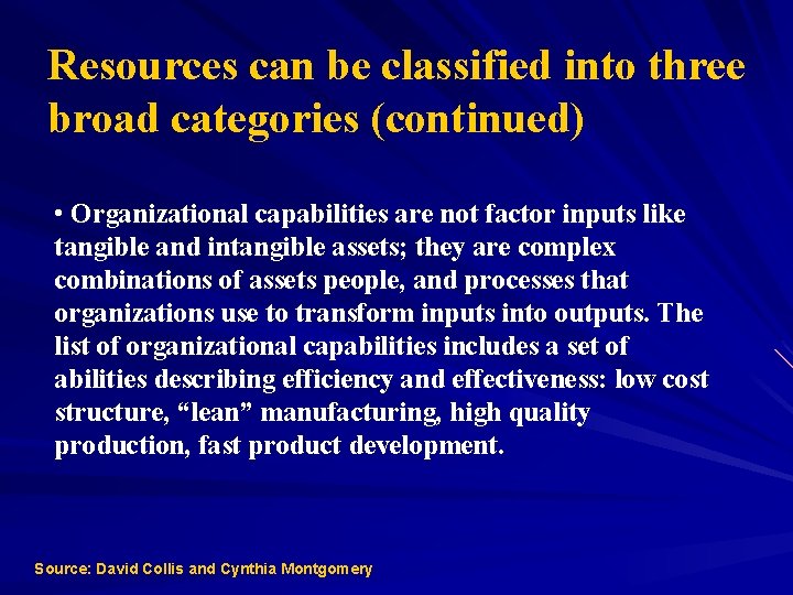 Resources can be classified into three broad categories (continued) • Organizational capabilities are not