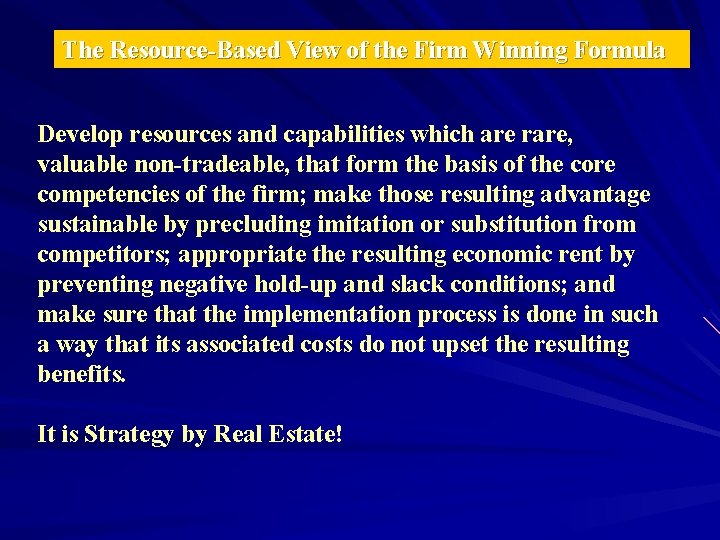 The Resource-Based View of the Firm Winning Formula Develop resources and capabilities which are