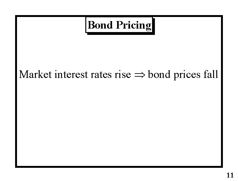 Bond Pricing Market interest rates rise Þ bond prices fall 11 