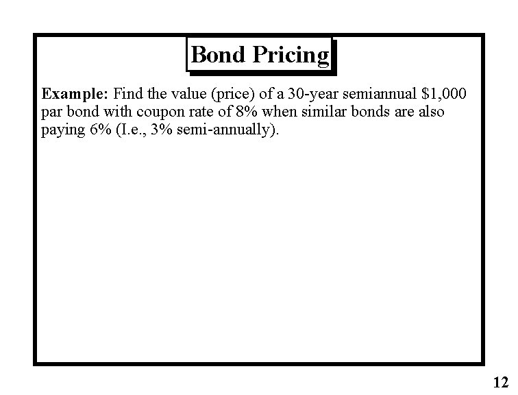 Bond Pricing Example: Find the value (price) of a 30 -year semiannual $1, 000