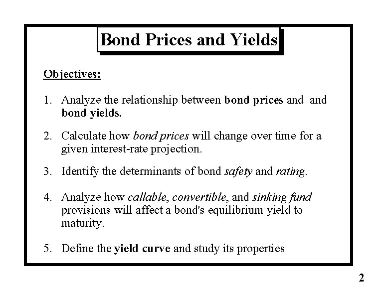 Bond Prices and Yields Objectives: 1. Analyze the relationship between bond prices and bond