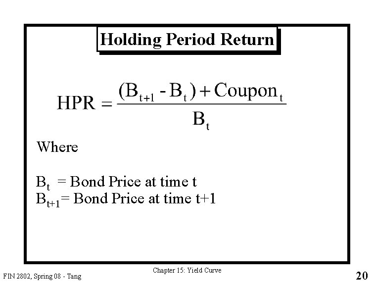 Holding Period Return Where Bt = Bond Price at time t Bt+1= Bond Price