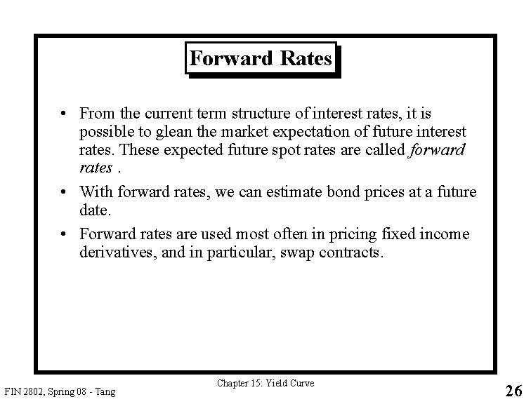 Forward Rates • From the current term structure of interest rates, it is possible
