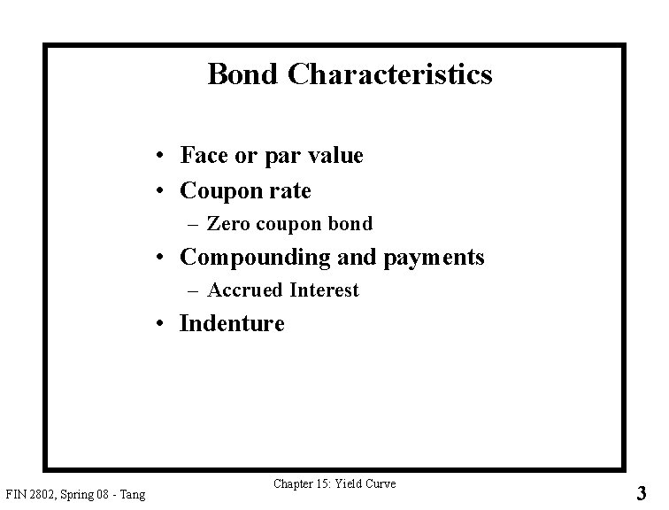 Bond Characteristics • Face or par value • Coupon rate – Zero coupon bond