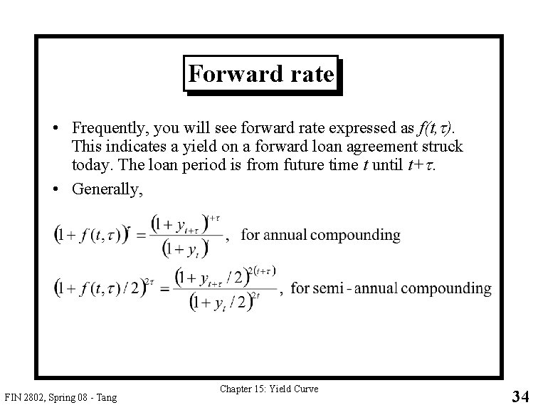 Forward rate • Frequently, you will see forward rate expressed as f(t, t). This