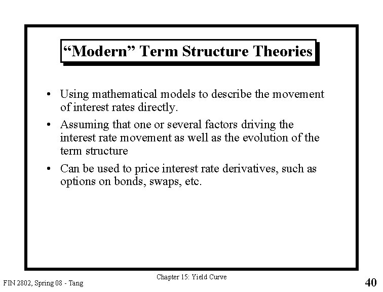 “Modern” Term Structure Theories • Using mathematical models to describe the movement of interest