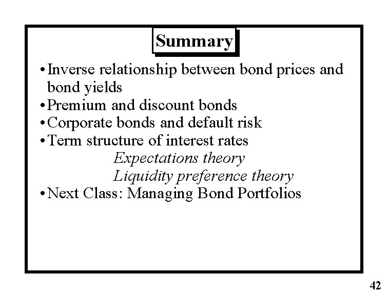 Summary • Inverse relationship between bond prices and bond yields • Premium and discount