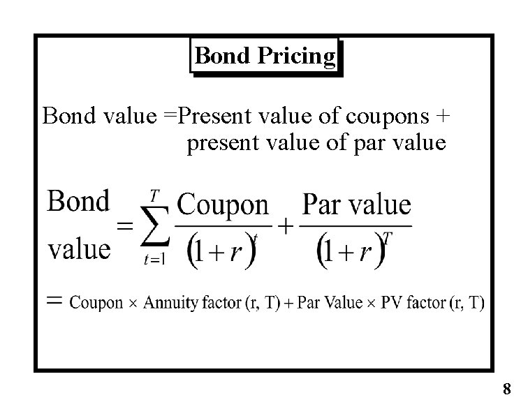 Bond Pricing Bond value =Present value of coupons + present value of par value