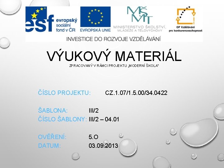 VÝUKOVÝ MATERIÁL ZPRACOVANÝ V RÁMCI PROJEKTU „MODERNÍ ŠKOLA“ ČÍSLO PROJEKTU: CZ. 1. 07/1. 5. VÝUKOVÝ MATERIÁL ZPRACOVANÝ V RÁMCI PROJEKTU „MODERNÍ ŠKOLA“ ČÍSLO PROJEKTU: CZ. 1. 07/1. 5.